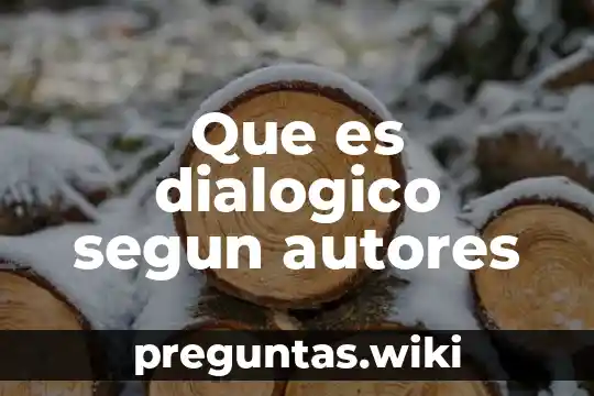 Que es dialogico segun autores