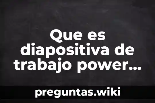Que es diapositiva de trabajo power point
