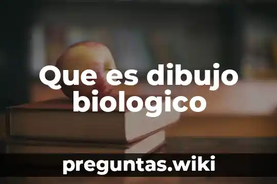 Que es dibujo biologico