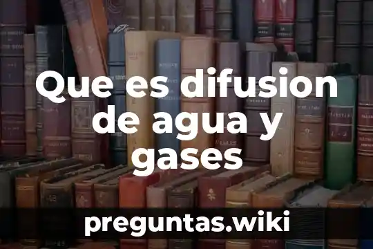 Que es difusion de agua y gases