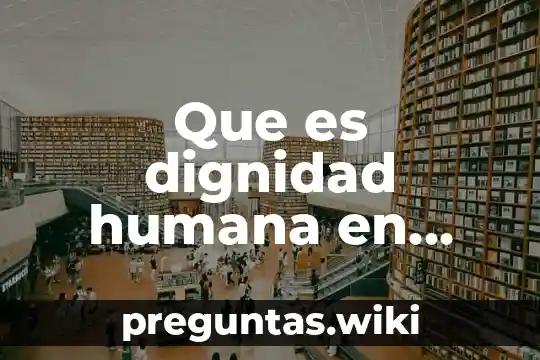Que es dignidad humana en filosofia segun kant