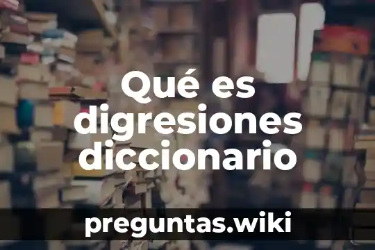 Qué es digresiones diccionario