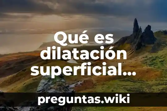 Qué es dilatación superficial definición