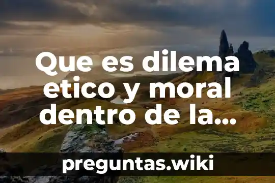 Que es dilema etico y moral dentro de la sociedad