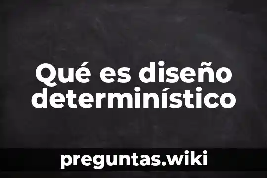 Qué es diseño determinístico