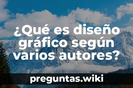 ¿Qué es diseño gráfico según varios autores?