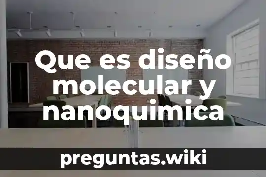 Que es diseño molecular y nanoquimica