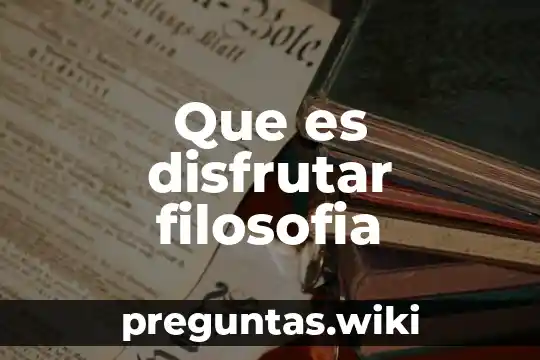 Que es disfrutar filosofia