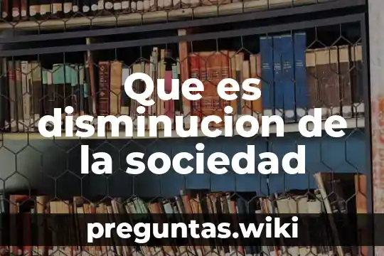 Que es disminucion de la sociedad