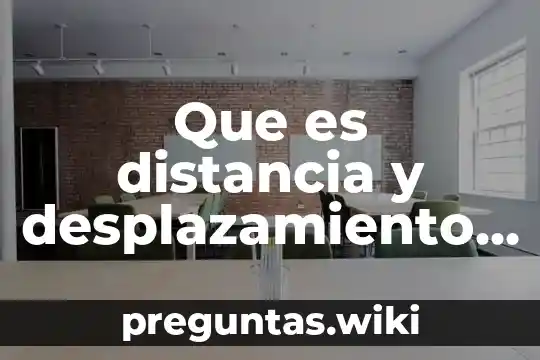 Que es distancia y desplazamiento en fisica yahoo