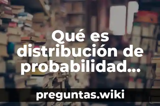 Qué es distribución de probabilidad normal y qué características