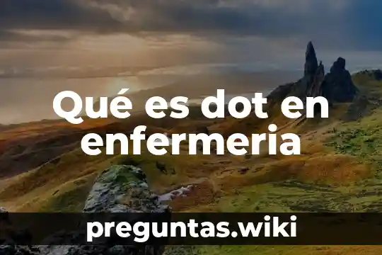 Qué es dot en enfermeria