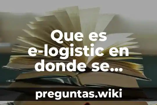 Que es e-logistic en donde se aplica