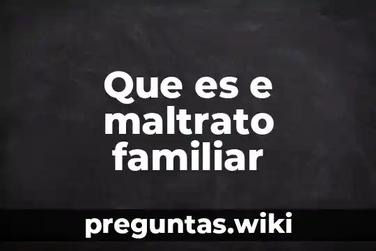 Que es e maltrato familiar
