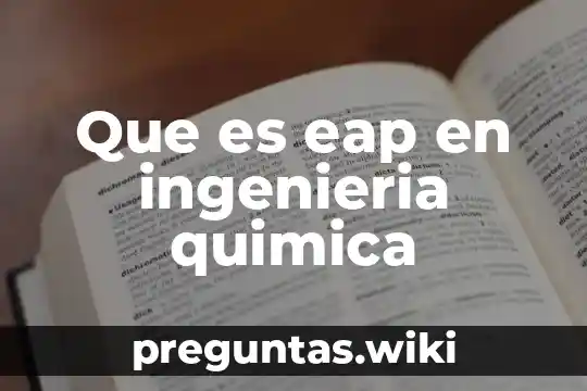Que es eap en ingenieria quimica