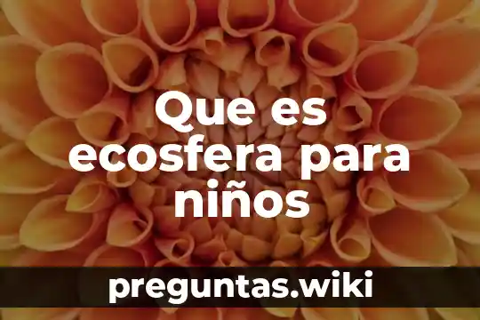 Que es ecosfera para niños