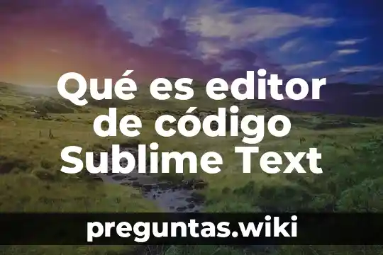 Qué es editor de código Sublime Text