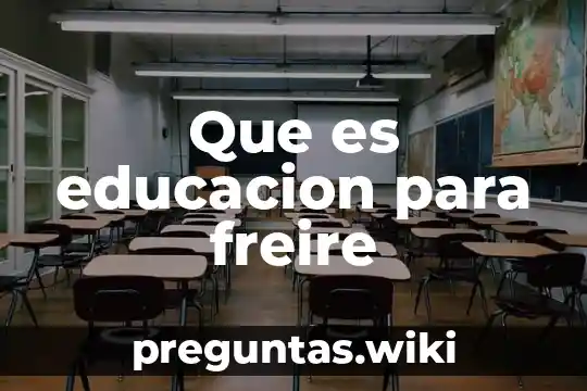 Que es educacion para freire