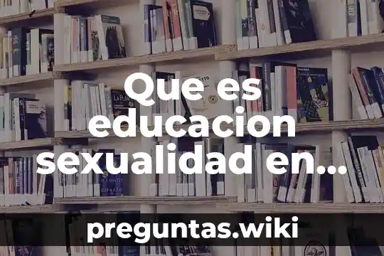 Que es educacion sexualidad en adolescentes