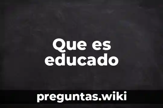 Que es educado