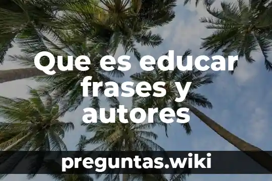 Que es educar frases y autores
