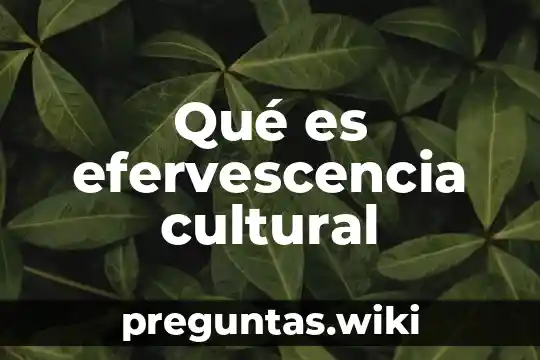 Qué es efervescencia cultural