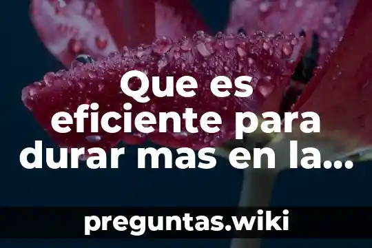 Que es eficiente para durar mas en la cama