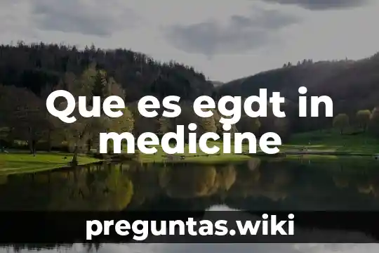 Que es egdt in medicine