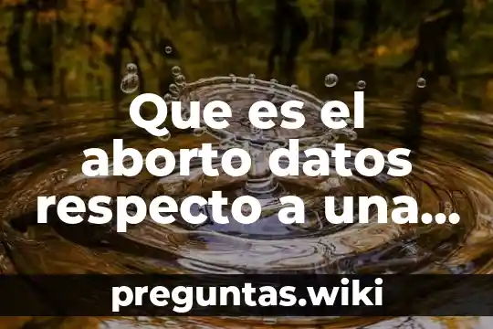 Que es el aborto datos respecto a una doctora