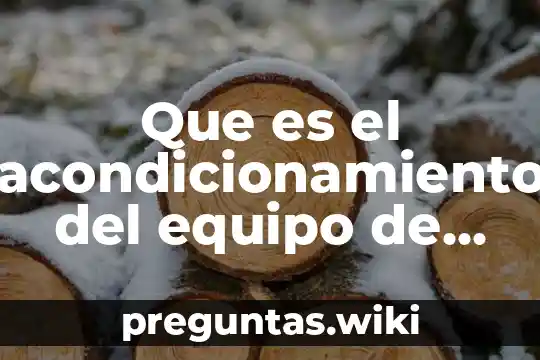 Que es el acondicionamiento del equipo de computo