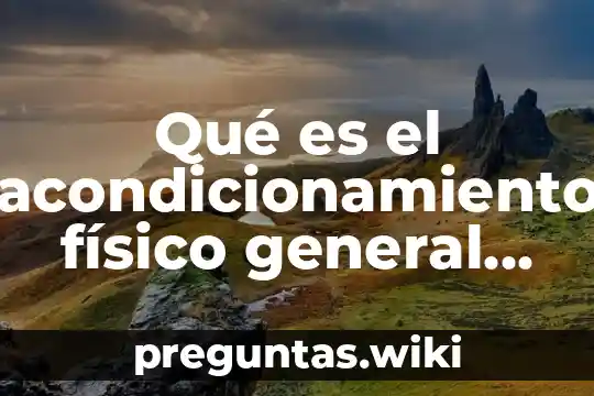 Qué es el acondicionamiento físico general concepto