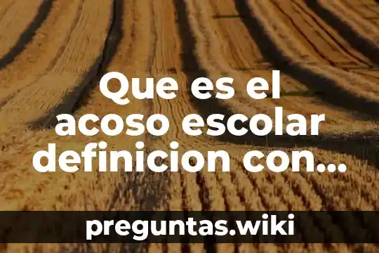 Que es el acoso escolar definicion con autor
