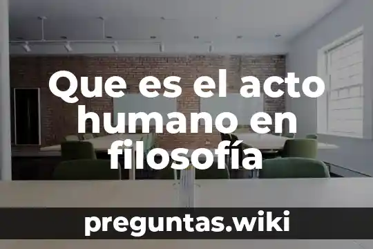 Que es el acto humano en filosofía