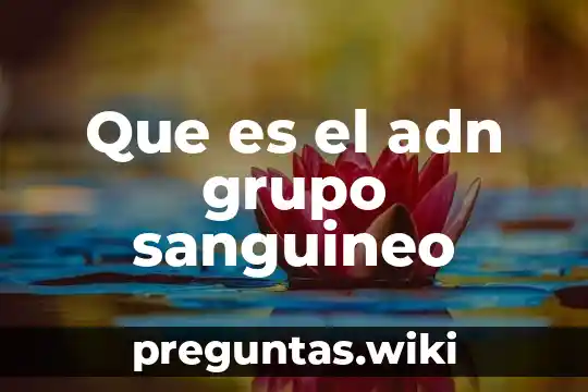Que es el adn grupo sanguineo