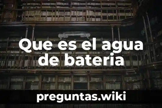 Que es el agua de bateria