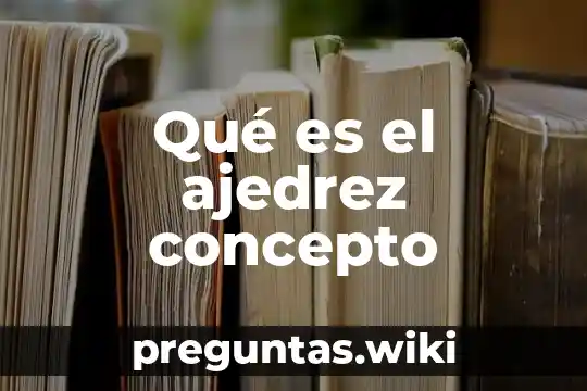 Qué es el ajedrez concepto