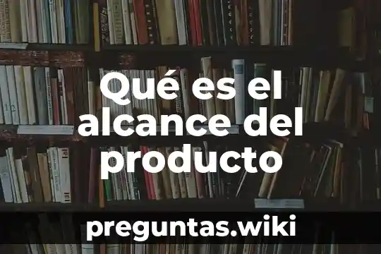 Qué es el alcance del producto
