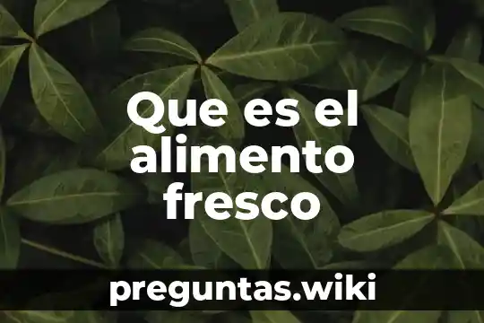 Que es el alimento fresco