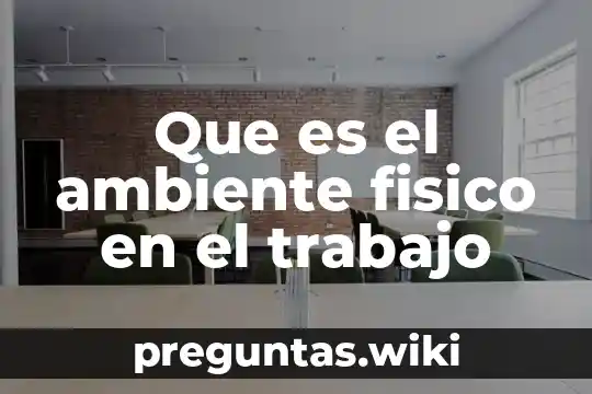 Que es el ambiente fisico en el trabajo