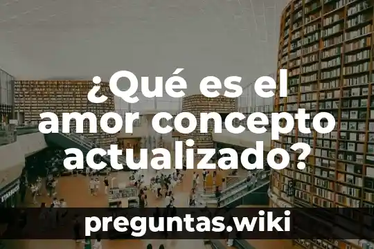 ¿Qué es el amor concepto actualizado?