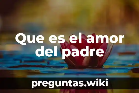 Que es el amor del padre