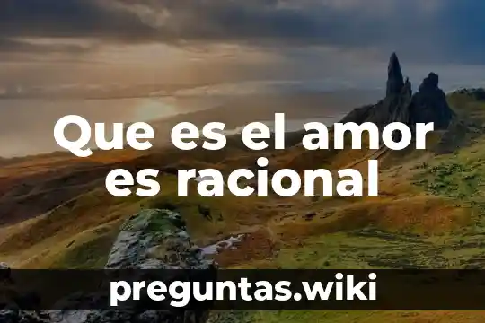 Que es el amor es racional