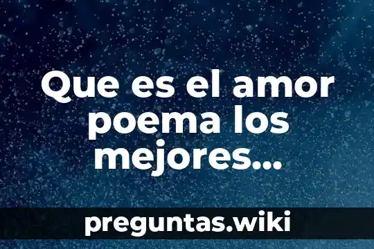 Que es el amor poema los mejores poemas para boda