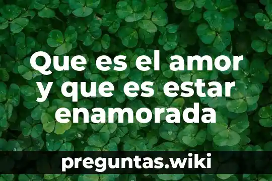 Que es el amor y que es estar enamorada
