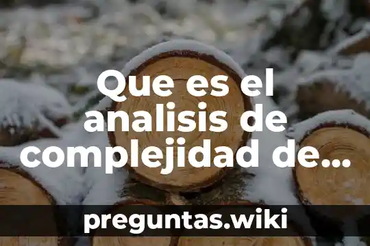 Que es el analisis de complejidad de algoritmos
