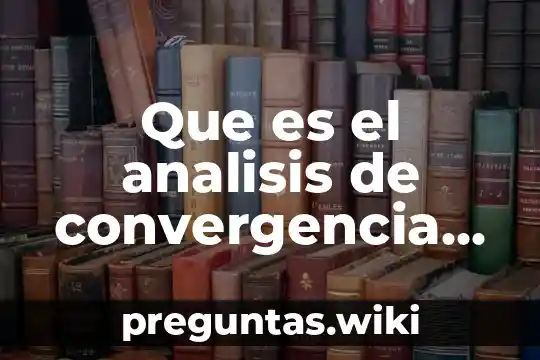 Que es el analisis de convergencia para un metodo numerico