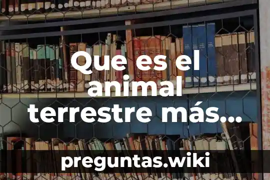 Que es el animal terrestre más rápido del mundo