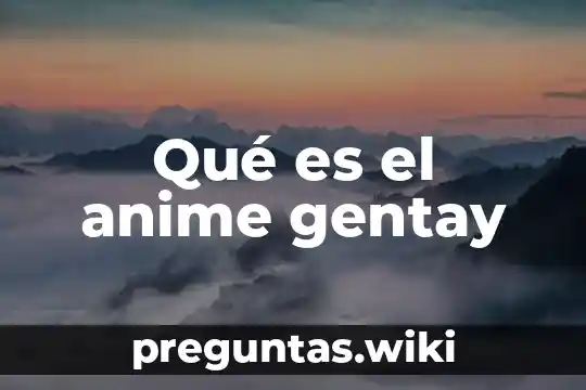Qué es el anime gentay