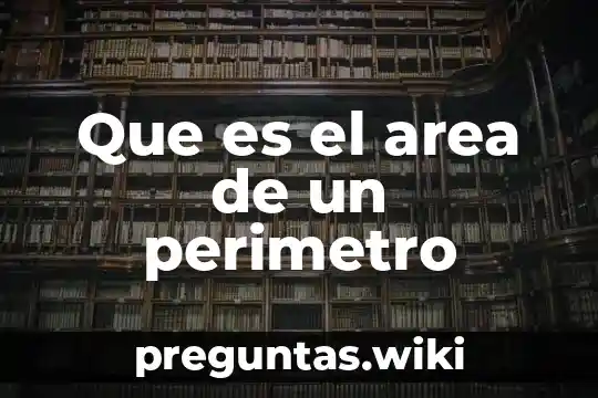Que es el area de un perimetro
