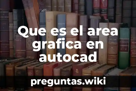 Que es el area grafica en autocad